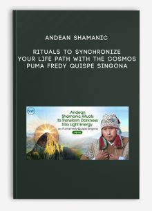 Andean Shamanic Rituals to Synchronize Your Life Path With the Cosmos - Puma Fredy Quispe Singona