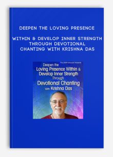 Deepen the Loving Presence Within & Develop Inner Strength Through Devotional Chanting With Krishna Das