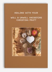 Healing With Your Well & Unwell Ancestors - Christina Pratt