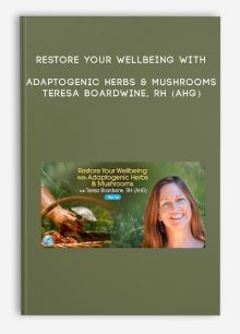 Restore Your Wellbeing With Adaptogenic Herbs & Mushrooms - Teresa Boardwine, RH (AHG)