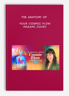 The Anatomy of Your Cosmic Flow - Masami Covey
