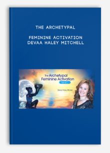 The Archetypal Feminine Activation - Devaa Haley Mitchell