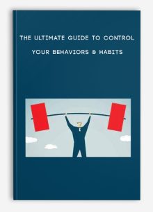 The Ultimate Guide to Control Your Behaviors & Habits