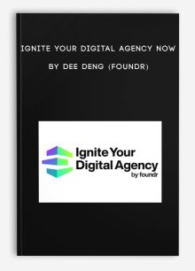 Ignite Your Digital Agency Now by Dee Deng (Foundr)