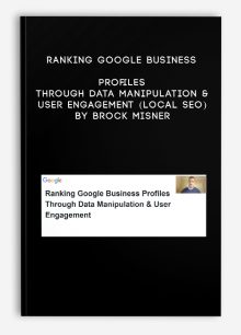 Ranking Google Business Profiles through Data Manipulation & User Engagement (Local SEO) by Brock Misner